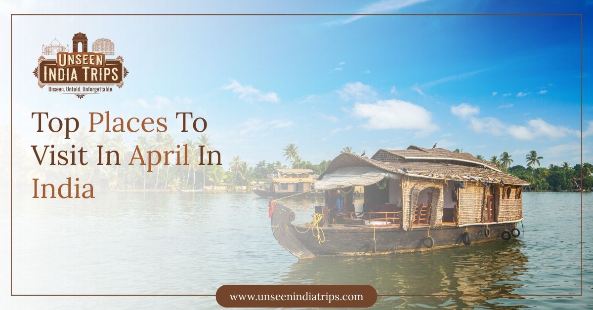 Top Places To Visit In April In India
