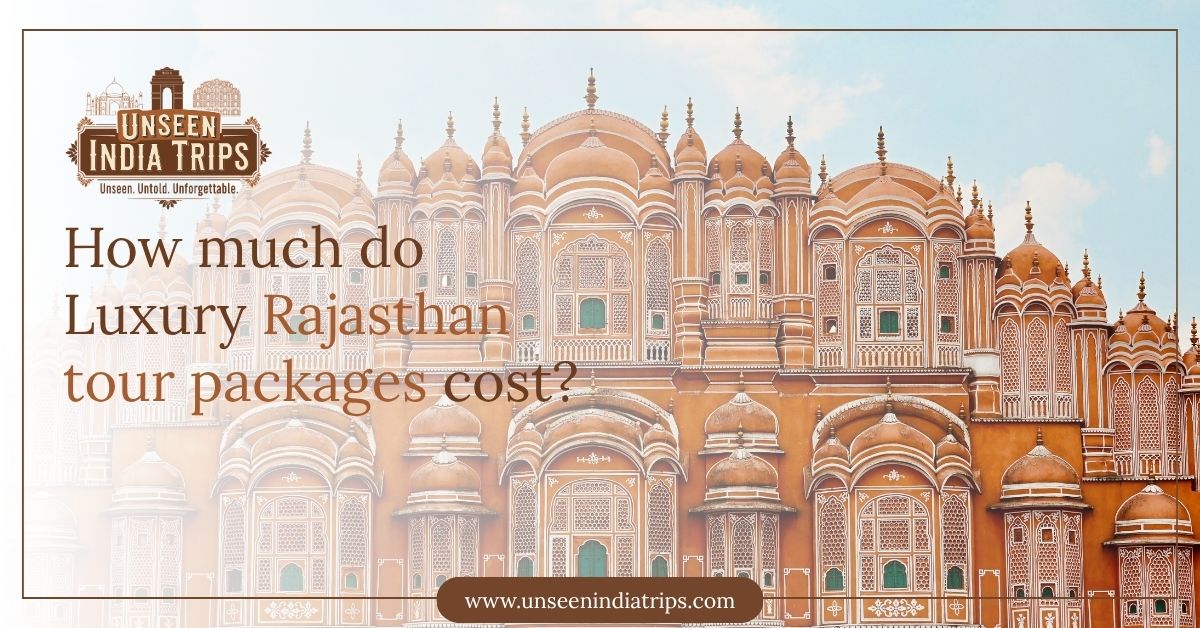 How much do Luxury Rajasthan tour packages cost