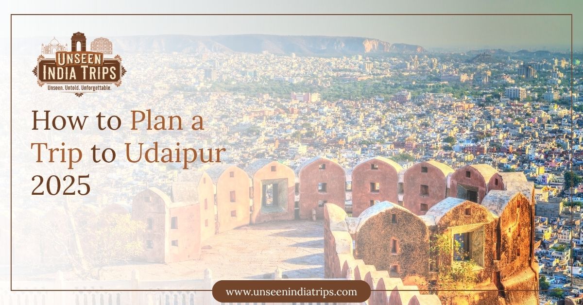 How to Plan a Trip to Udaipur 2025