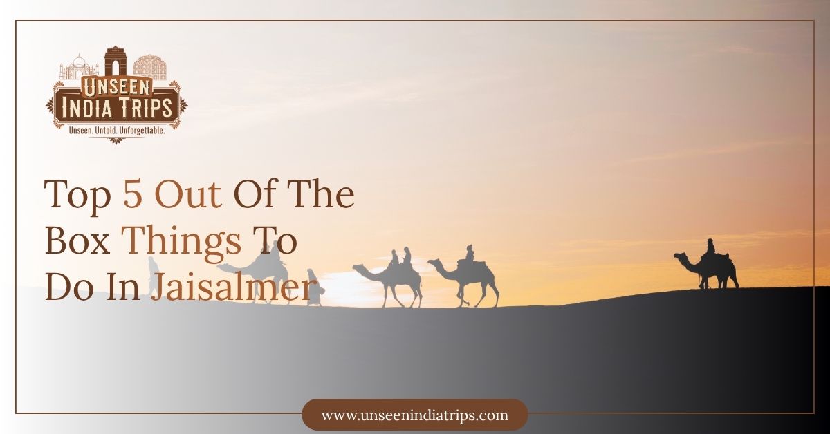 Top 5 Out Of The Box Things To Do In Jaisalmer