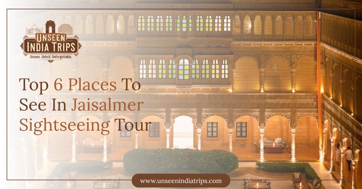 Top 6 Places To See In Jaisalmer Sightseeing Tour