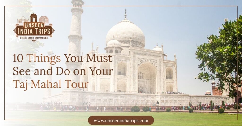 10 Things You Must See and Do on Your Taj Mahal Tour