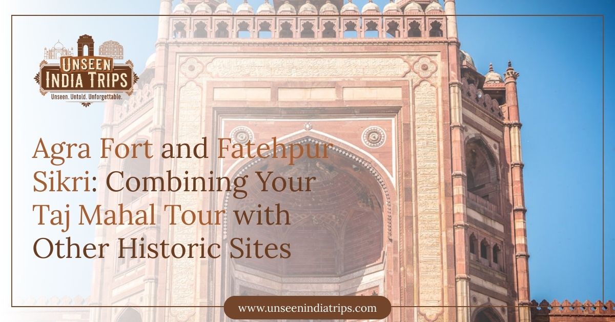 Agra Fort and Fatehpur Sikri Combining Your Taj Mahal Tour with Other Historic Sites