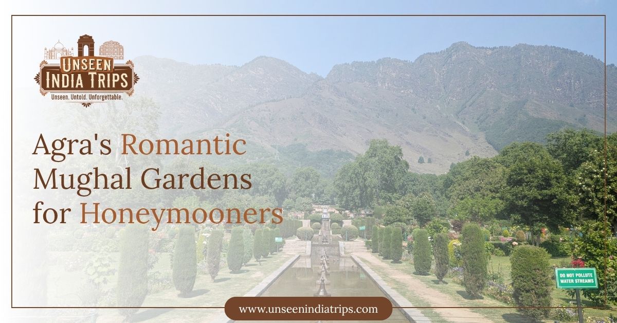 Agra's Romantic Mughal Gardens for Honeymooners