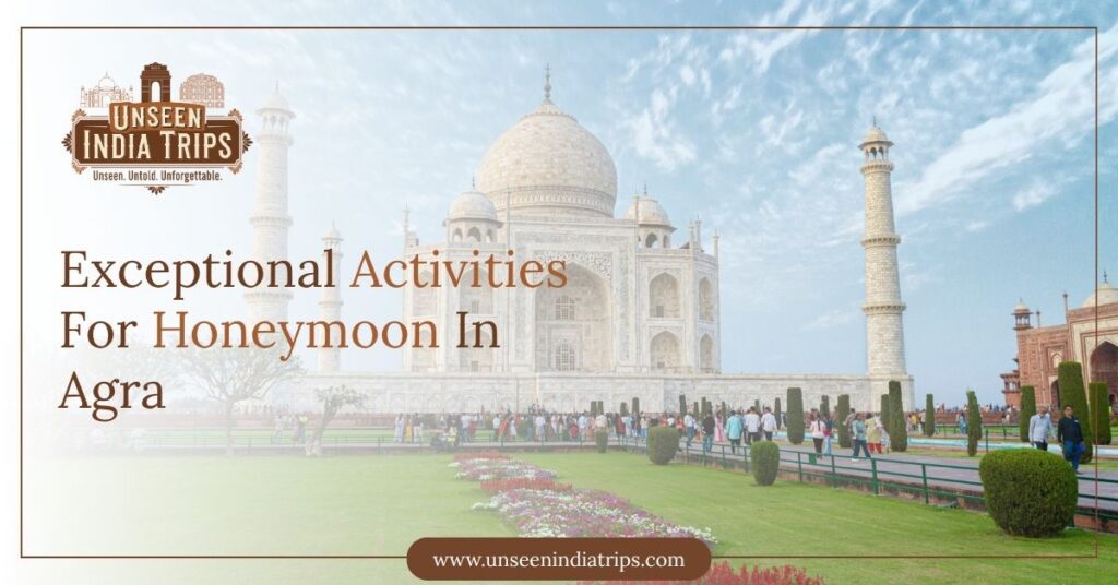 Exceptional Activities For Honeymoon In Agra