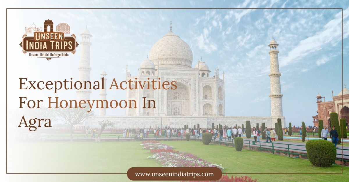 Exceptional Activities For Honeymoon In Agra
