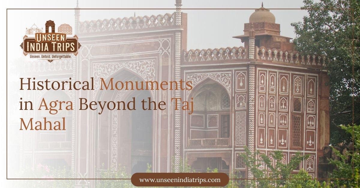 Historical Monuments in Agra Beyond the Taj Mahal