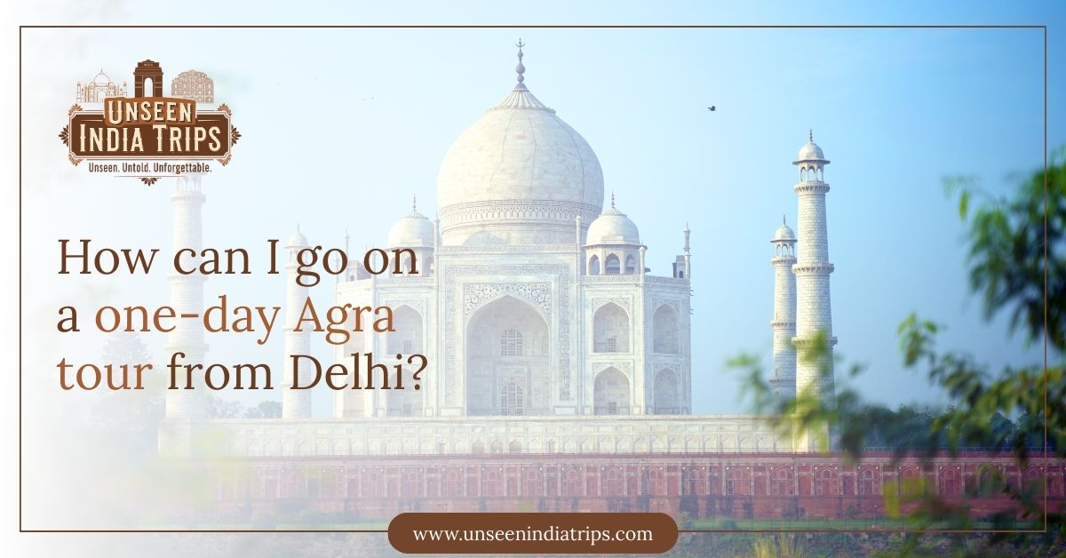 How can I go on a one-day Agra tour from Delhi