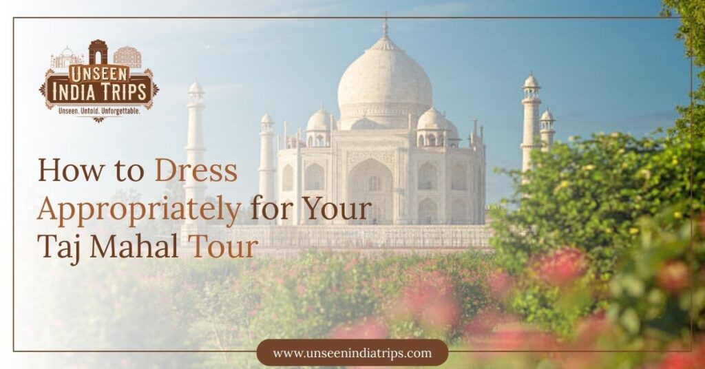 How to Dress Appropriately for Your Taj Mahal Tour A Guide for Travelers