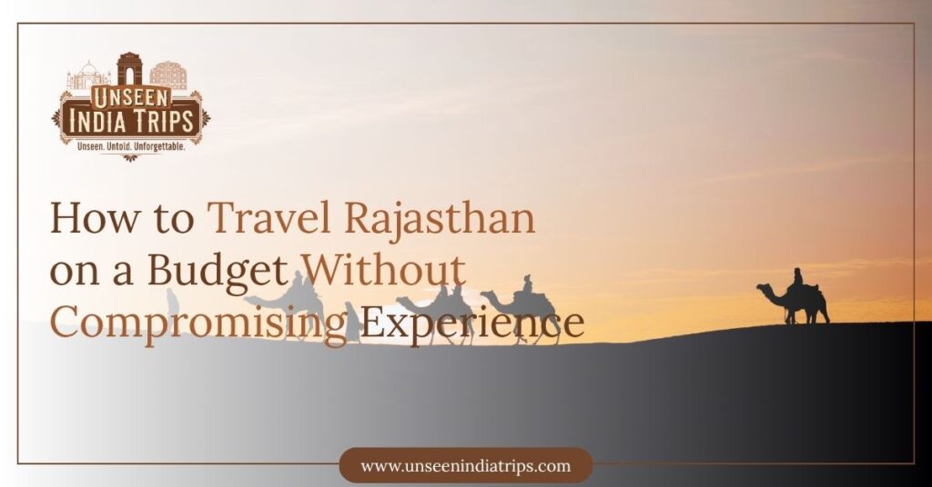 How to Travel Rajasthan on a Budget Without Compromising Experience