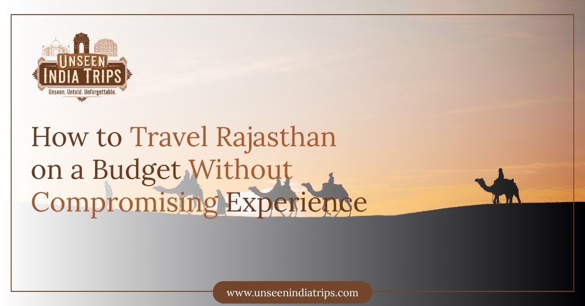 How to Travel Rajasthan on a Budget Without Compromising Experience