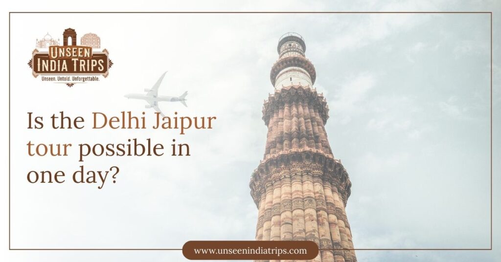 Is the Delhi Jaipur tour possible in one day