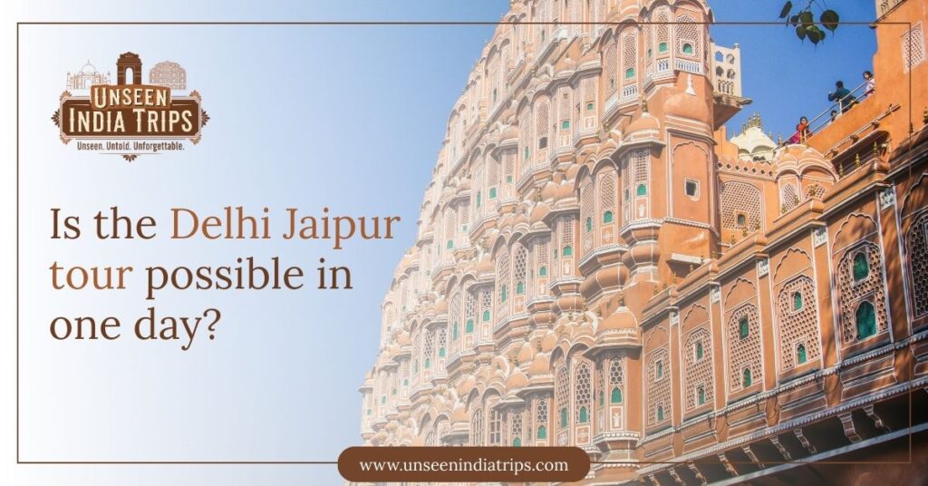 Is the Delhi Jaipur tour possible in one day