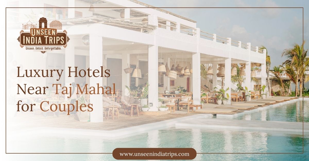 Luxury Hotels Near Taj Mahal for Couples
