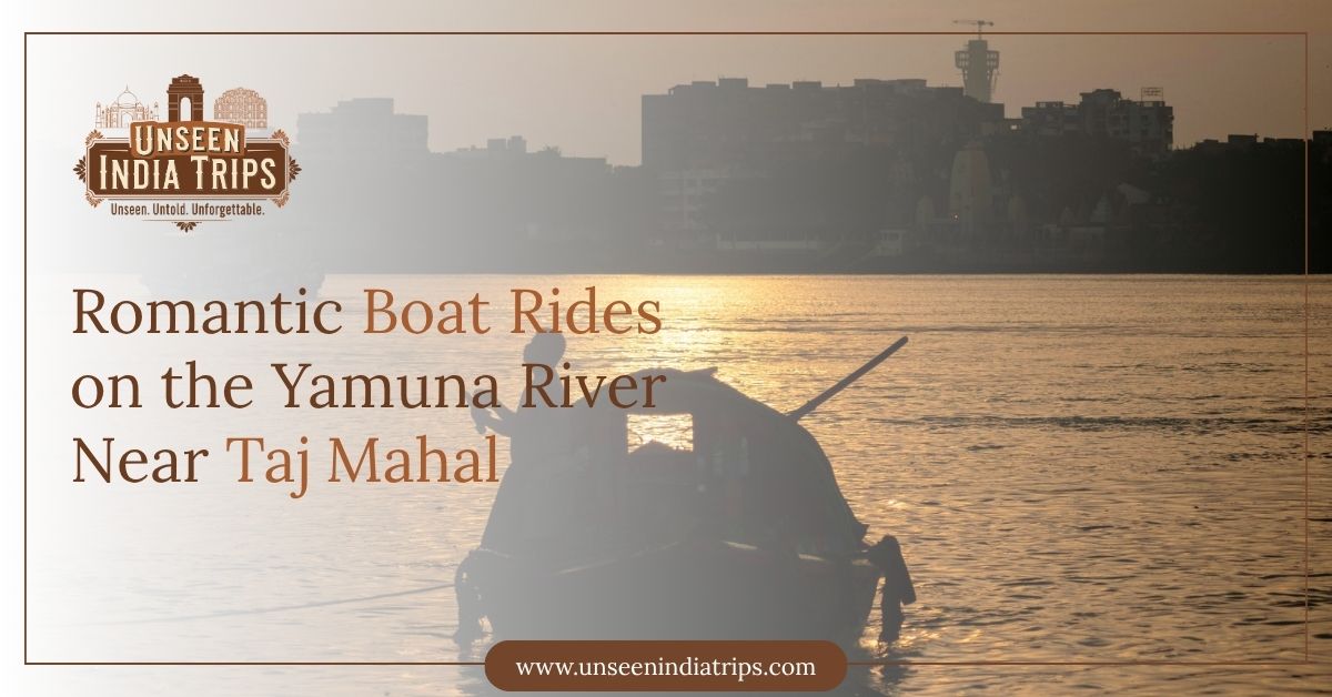 Romantic Boat Rides on the Yamuna River Near Taj Mahal