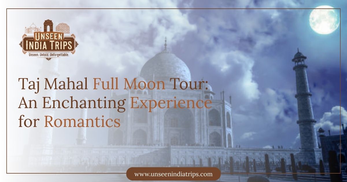 Taj Mahal Full Moon Tour An Enchanting Experience for Romantics