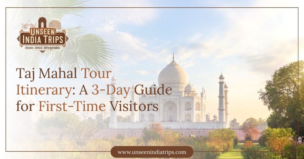 Taj Mahal Tour Itinerary A 3-Day Guide for First-Time Visitors