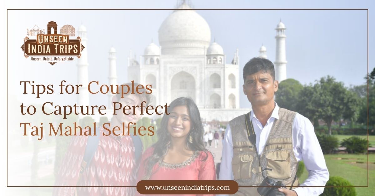Tips for Couples to Capture Perfect Taj Mahal Selfies