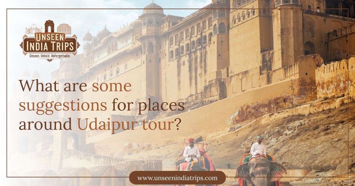 What are some suggestions for places around the Udaipur tour