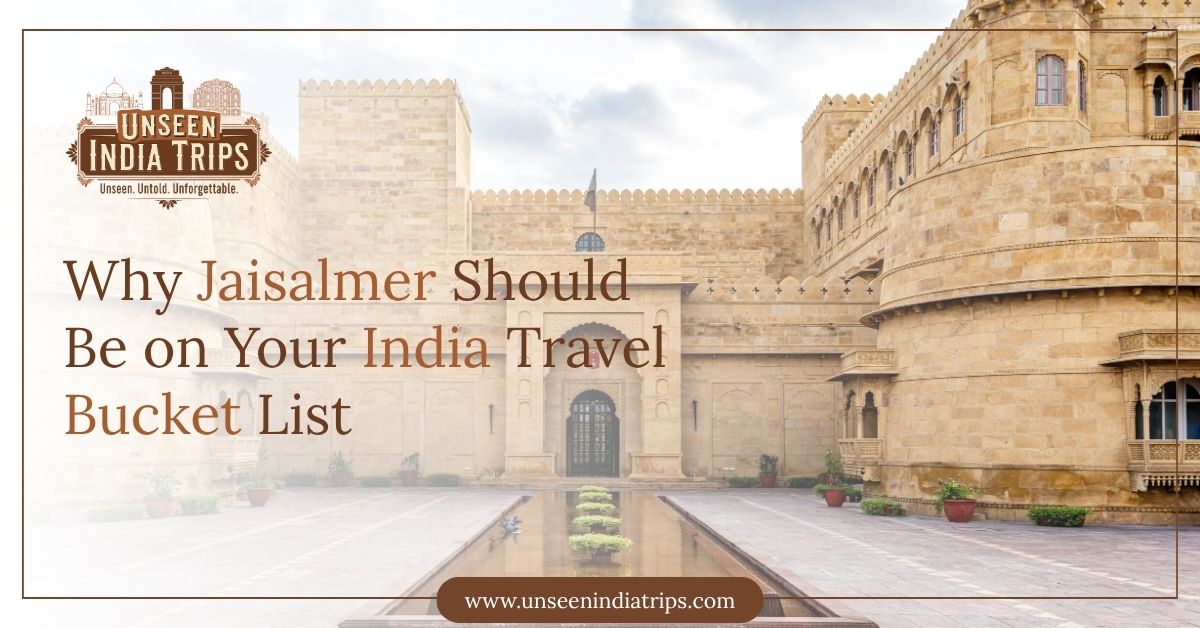 Why Jaisalmer Should Be on Your India Travel Bucket List