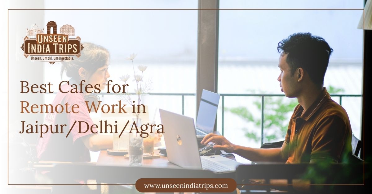 Best Cafes for Remote Work in Jaipur/Delhi/Agra