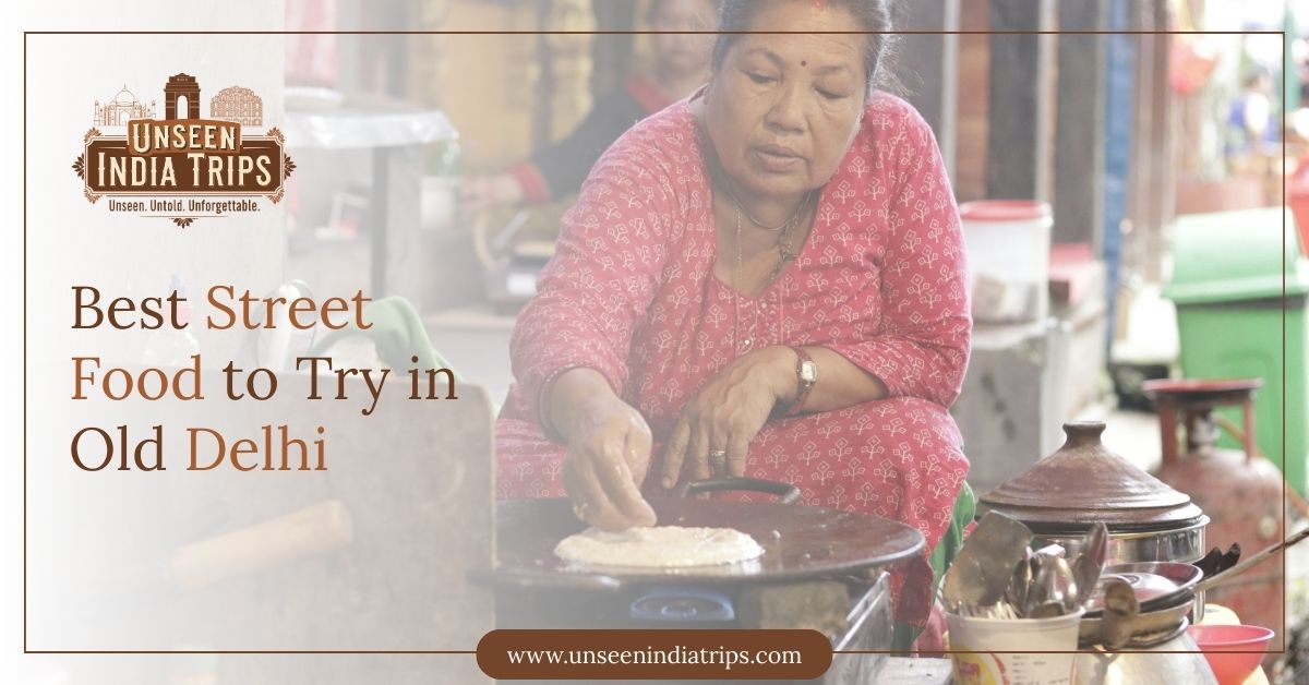 Best Street Food to Try in Old Delhi