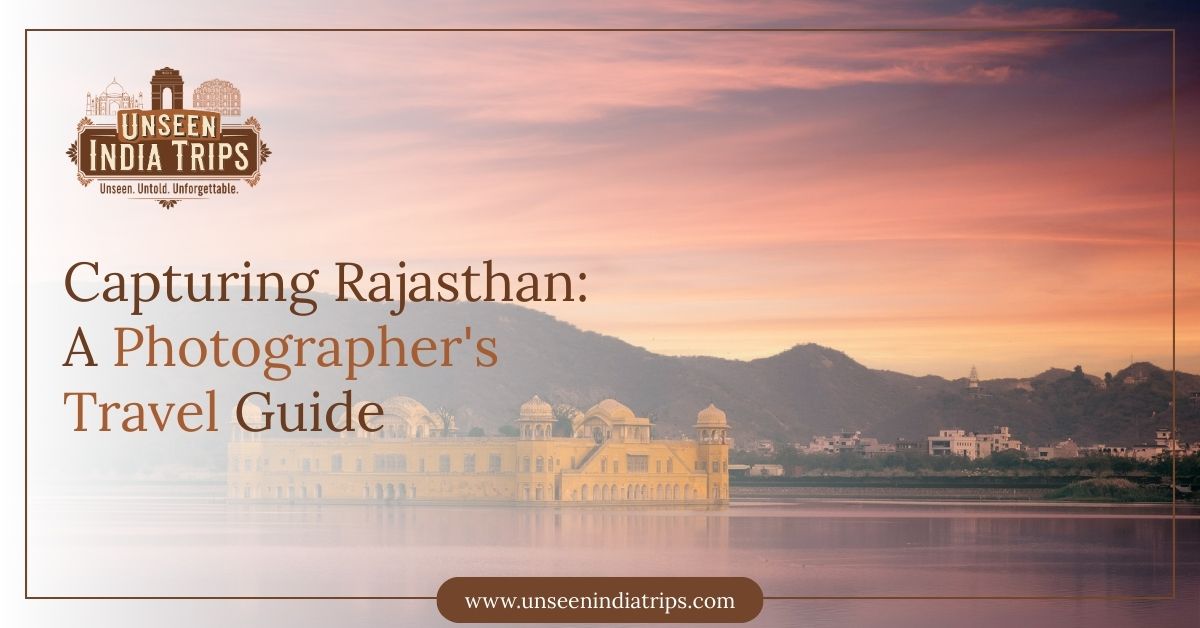 Capturing Rajasthan: A Photographer's Travel Guide