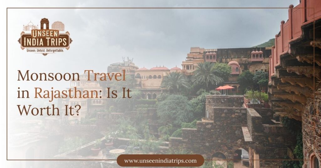 Monsoon Travel in Rajasthan: Is It Worth It?