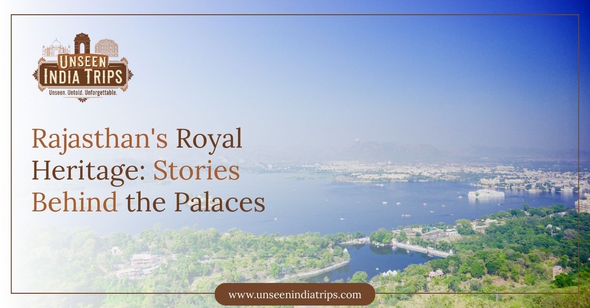 Rajasthan's Royal Heritage: Stories Behind the Palaces