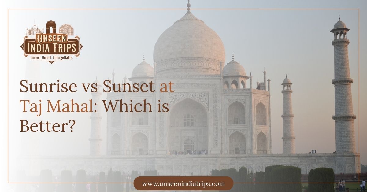 Sunrise vs Sunset at Taj Mahal: Which is Better?