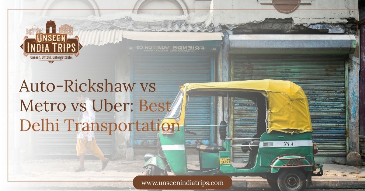 Auto-Rickshaw vs Metro vs Uber: Best Delhi Transportation