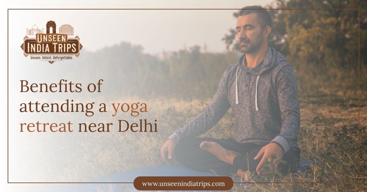 Benefits of attending a yoga retreat near Delhi
