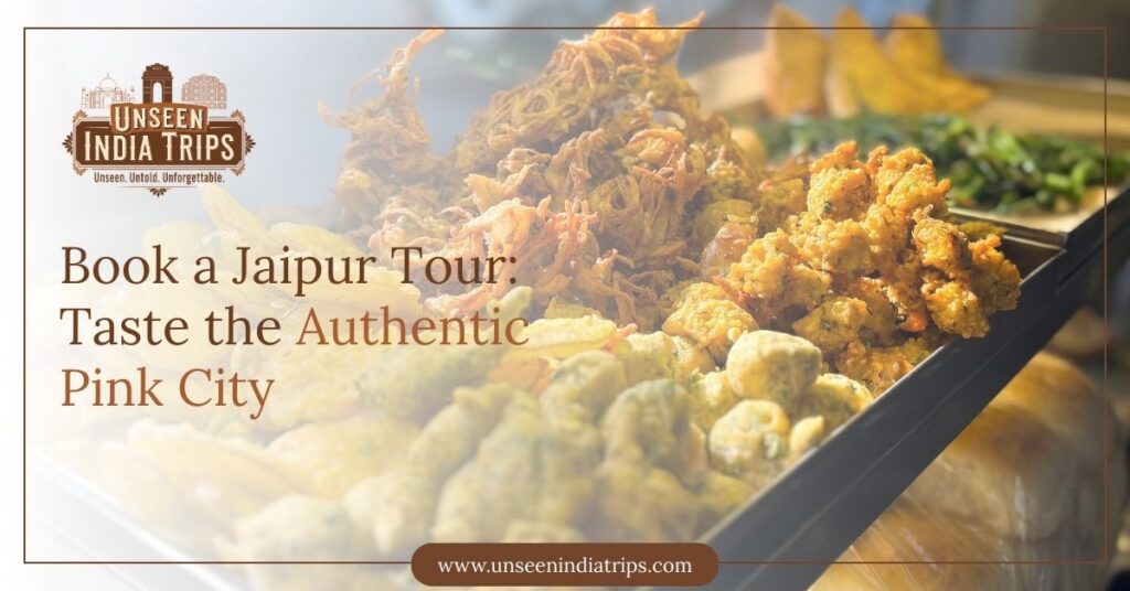 Book a Jaipur Tour: Taste the Authentic Pink City