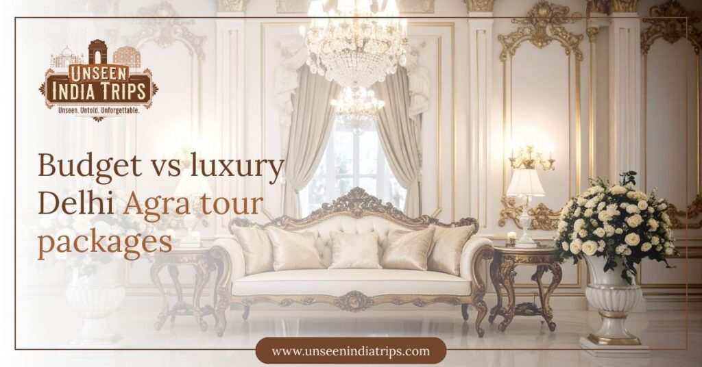 Budget vs luxury Delhi Agra tour packages