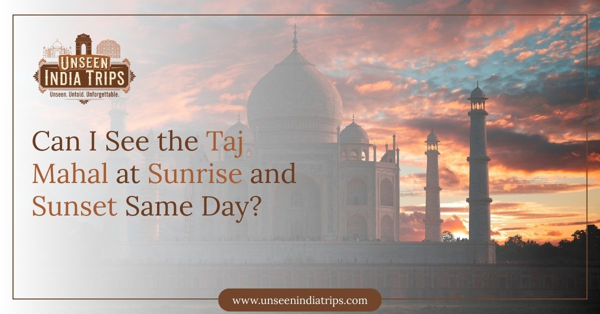 Can I See the Taj Mahal at Sunrise and Sunset Same Day?