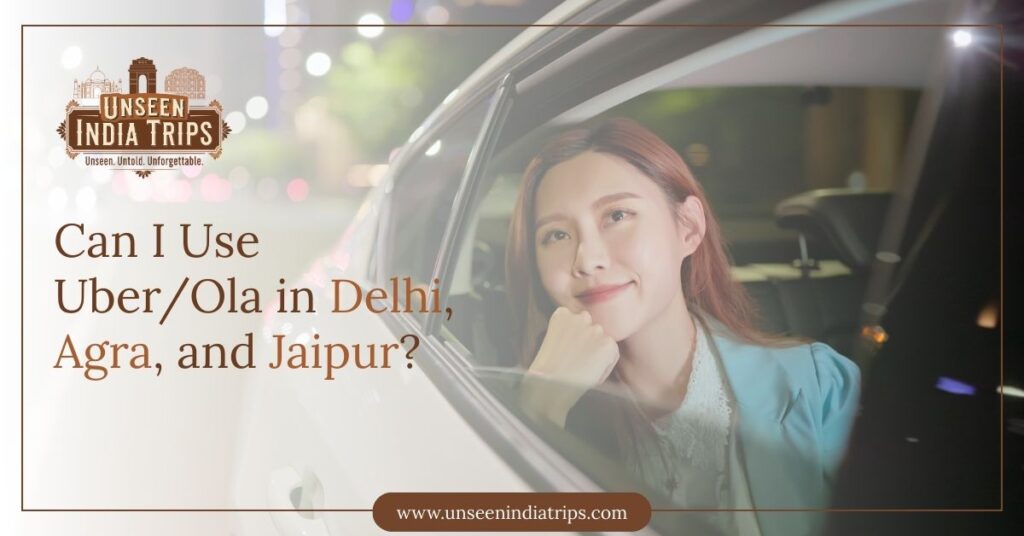 Can I Use Uber/Ola in Delhi, Agra, and Jaipur?
