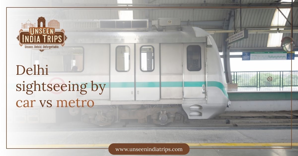 Delhi sightseeing by car vs metro