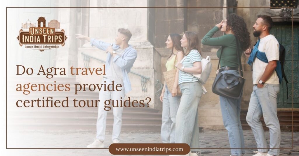 Do Agra travel agencies provide certified tour guides?