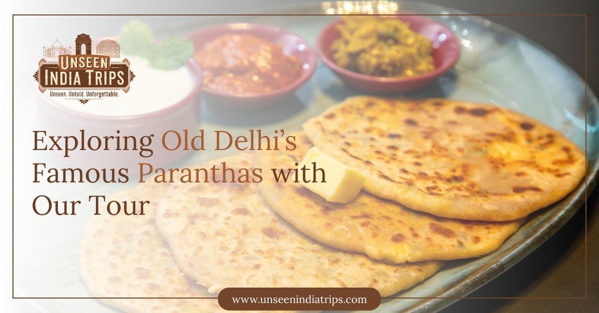 Exploring Old Delhi’s Famous Paranthas with Our Tour