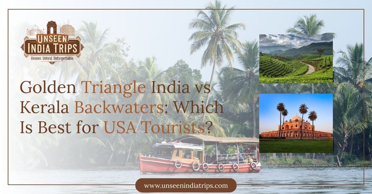 Golden Triangle India vs Kerala Backwaters: Which Is Best for USA Tourists?