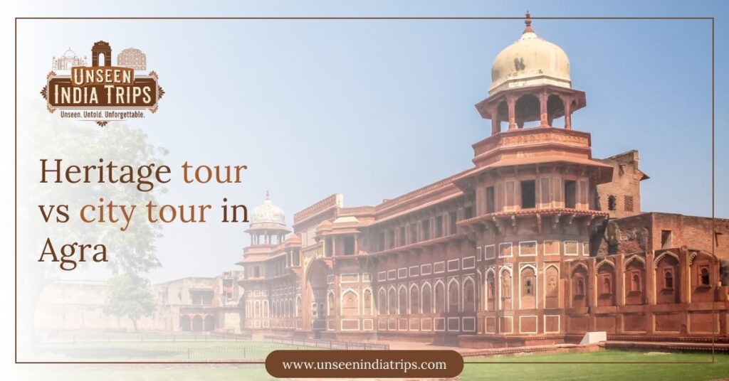 Heritage tour vs city tour in Agra