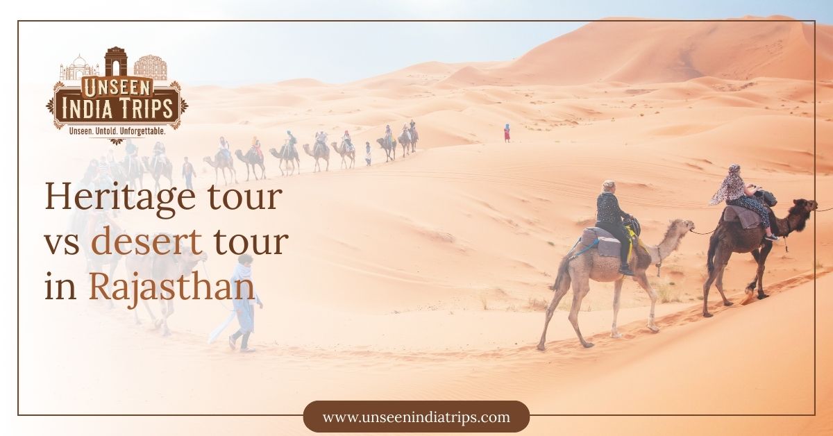 Heritage tour vs desert tour in Rajasthan