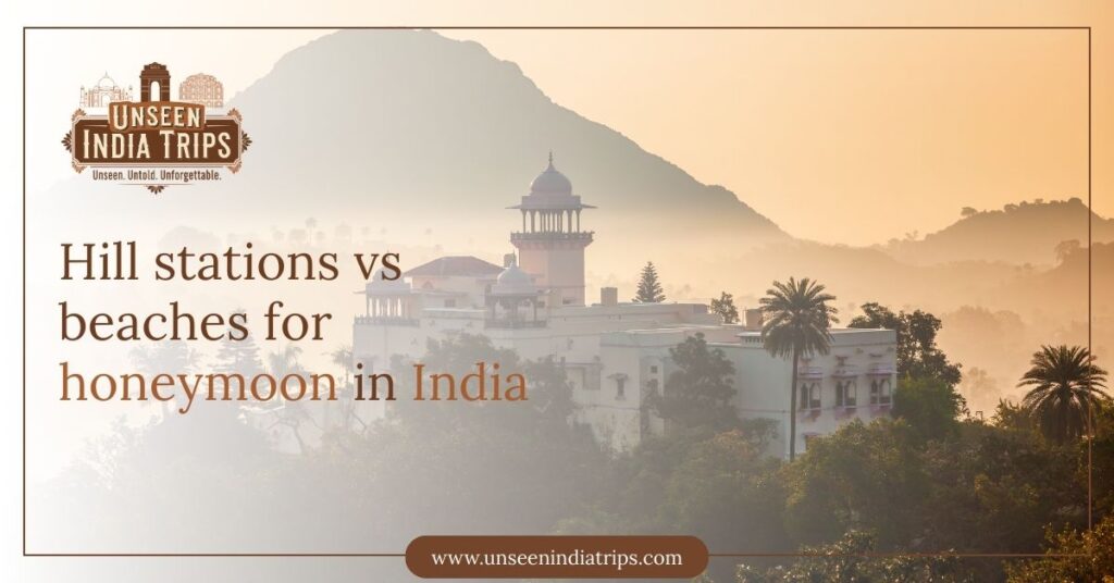 Hill stations vs beaches for honeymoon in India