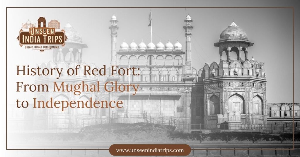 History of Red Fort: From Mughal Glory to Independence