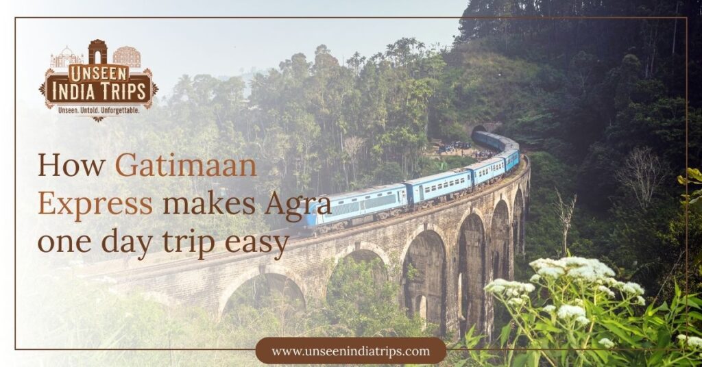 How Gatimaan Express makes Agra one day trip easy