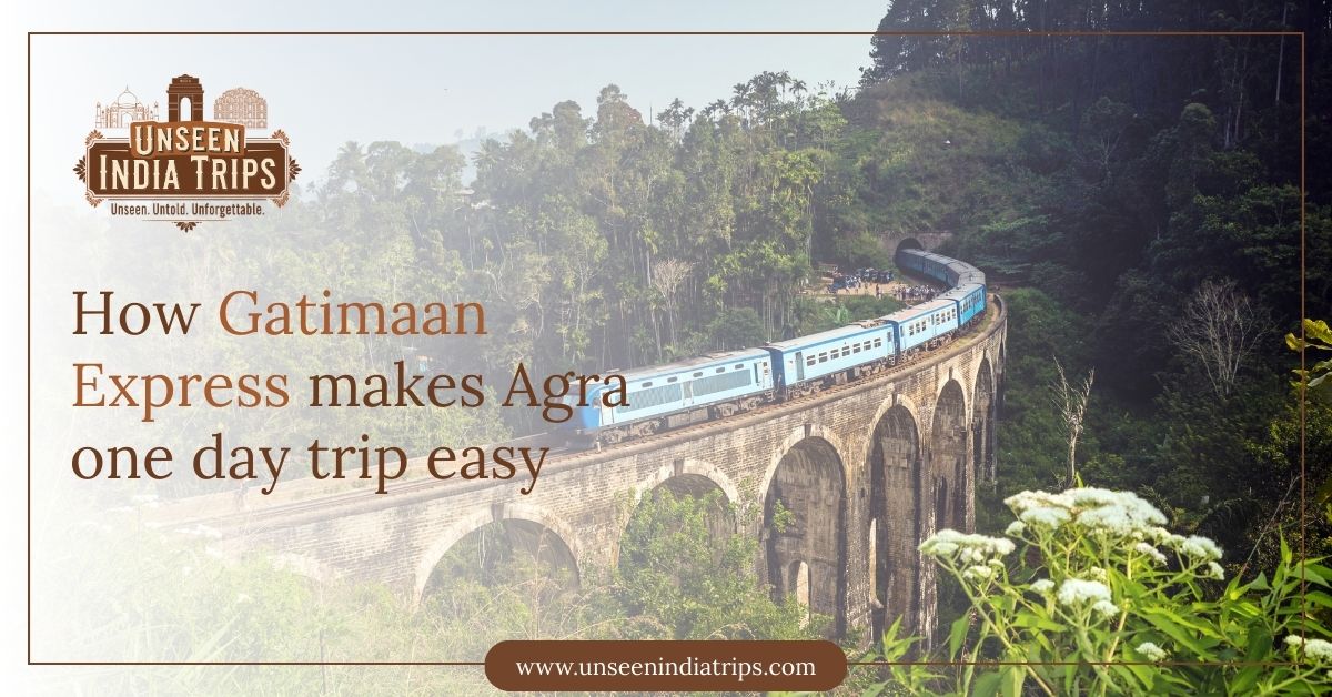 How Gatimaan Express makes Agra one day trip easy