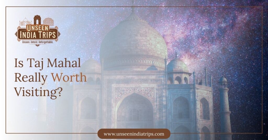 Is Taj Mahal Really Worth Visiting?