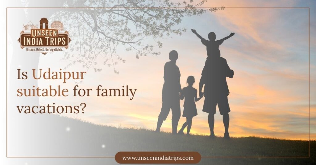 Is Udaipur suitable for family vacations