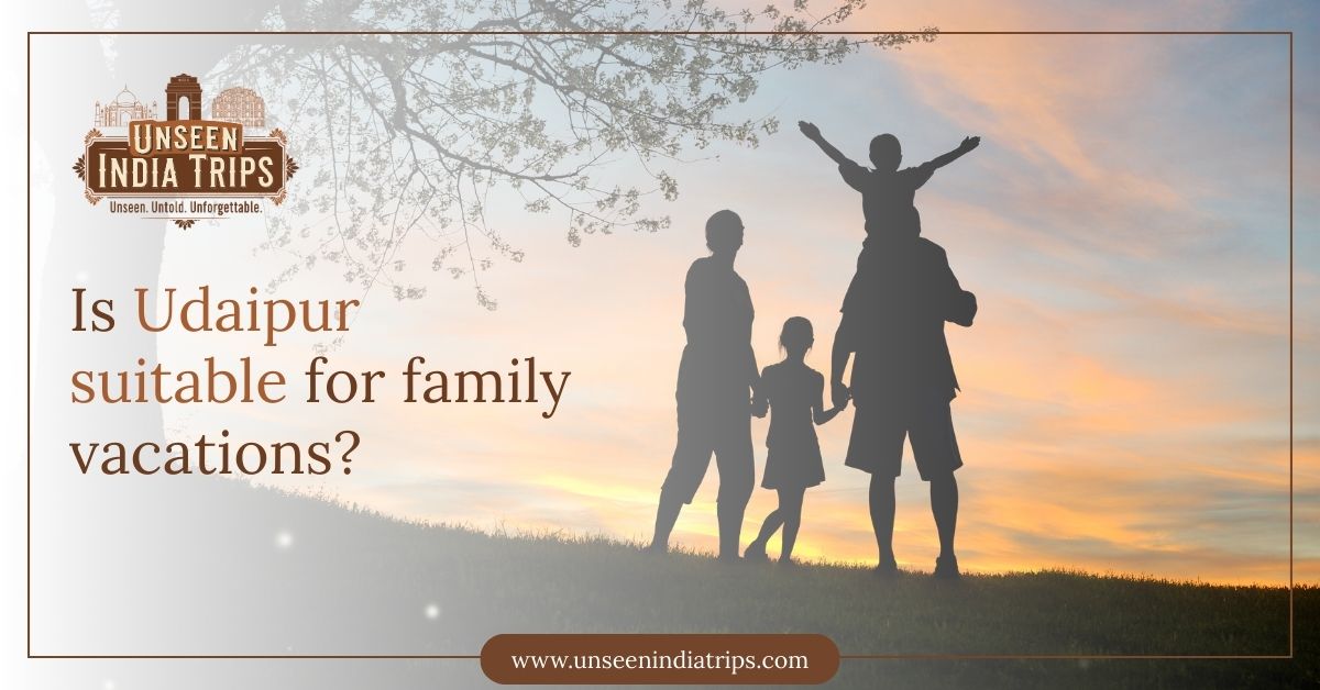 Is Udaipur suitable for family vacations