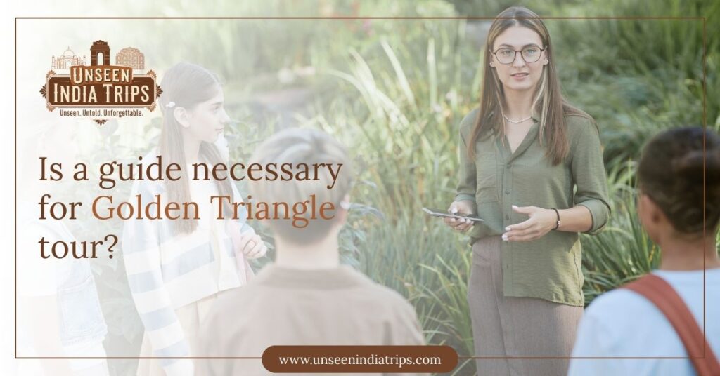 Is a guide necessary for Golden Triangle tour